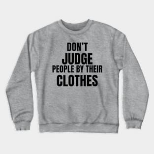 Don't Judge People by their clothes Crewneck Sweatshirt